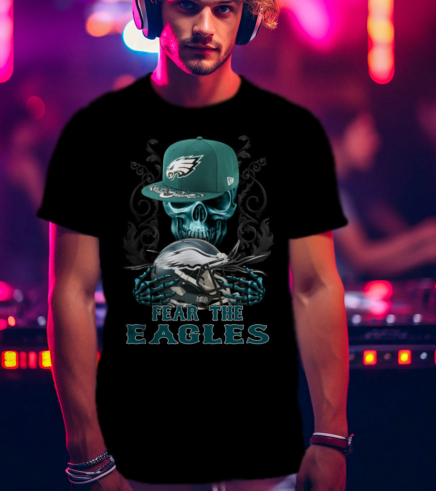 Fear The Eagles Skull With Philadelphia Eagles Cap And Helmet T-Shirt