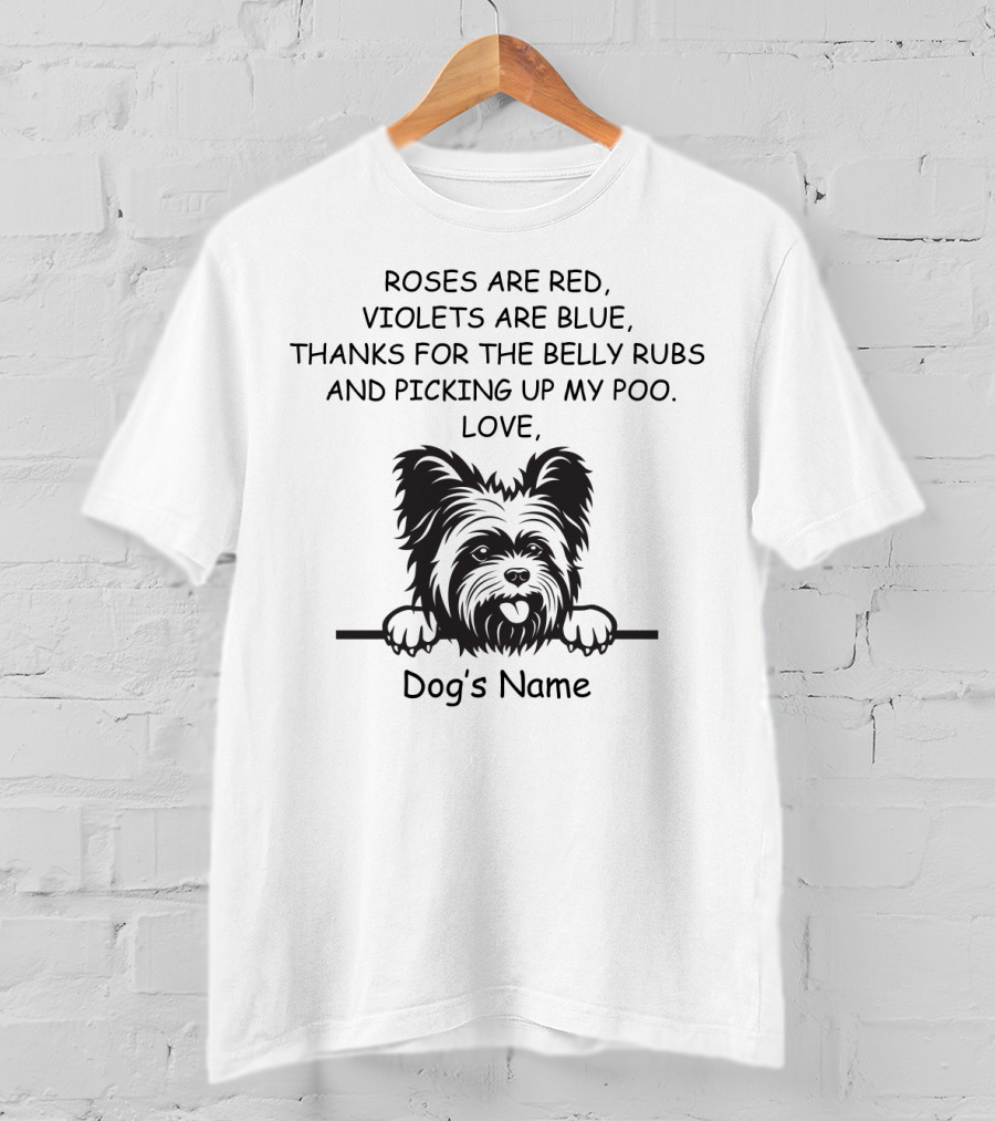 Roses Are Red, Violets Are Blue, Thanks For The Belly Rubs And Picking Up My Poo, Love Dog's Name T-Shirt