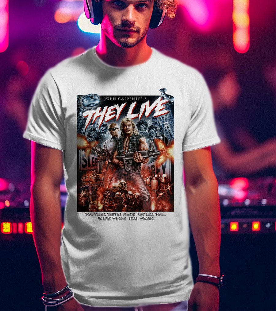John Carpenter's They Live You Think They're People Just Like You You're Wrong Dead Wrong T-Shirt
