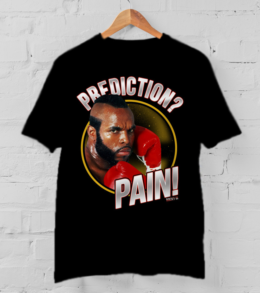 Rocky III Prediction? Pain T-Shirt