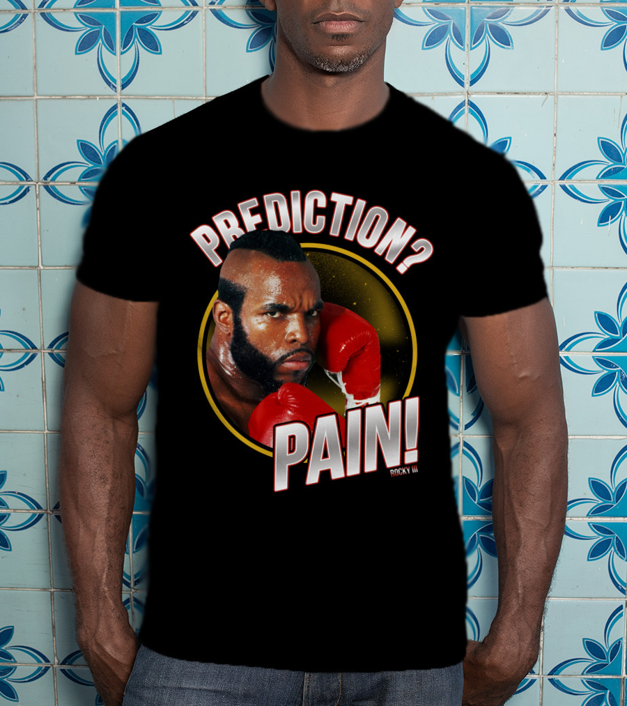 Rocky III Prediction? Pain T-Shirt