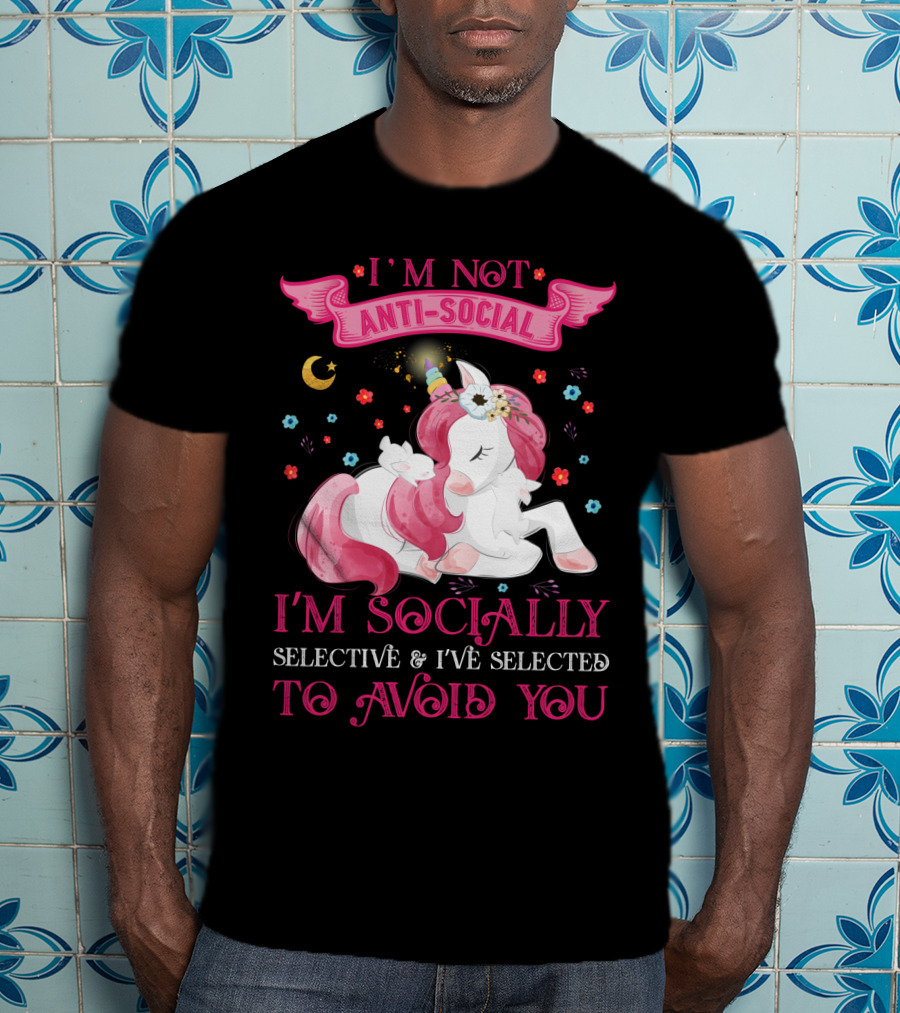 I'm Not Anti-Social Unicorn I'm Socially Selective And I've Selected To Avoid You T-Shirt