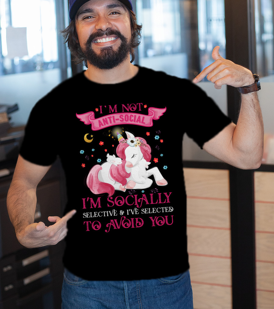 I'm Not Anti-Social Unicorn I'm Socially Selective And I've Selected To Avoid You T-Shirt