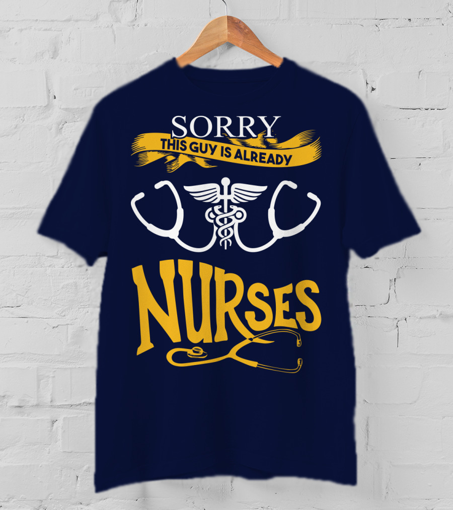 Sorry This Guy Is Already Nurses T-Shirt