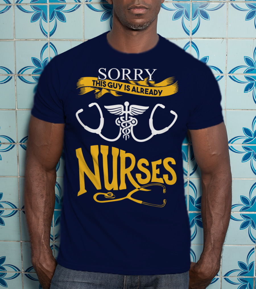 Sorry This Guy Is Already Nurses T-Shirt