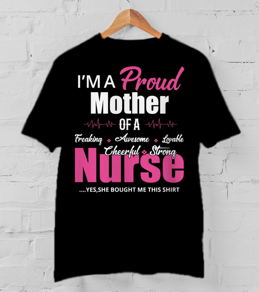 I'M A Proud Mother Of A Freaking Awesome Lovable Cheerful Strong Nurse T-Shirt