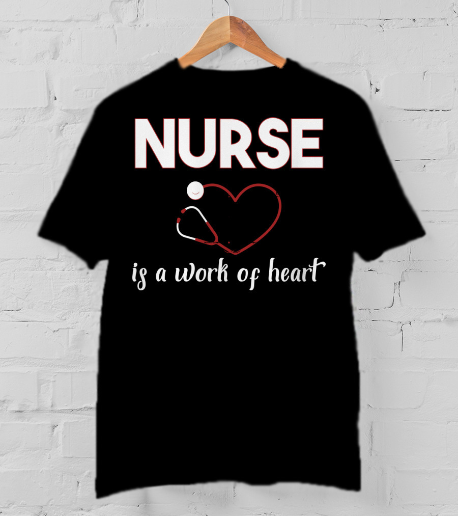 Nurse Is A Work Of Heart With Stethoscope Heart T-Shirt