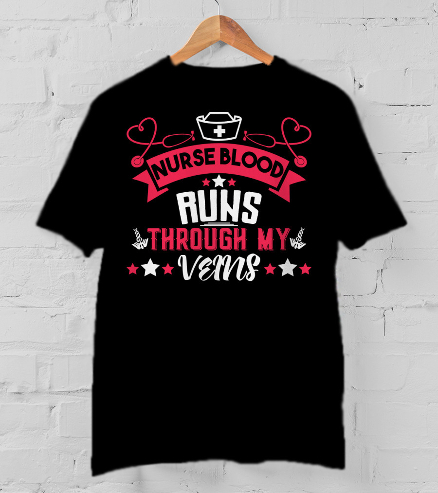 Nurse Blood Runs Through My Veins Nurse Cap Heart Stethoscope Stars T-Shirt