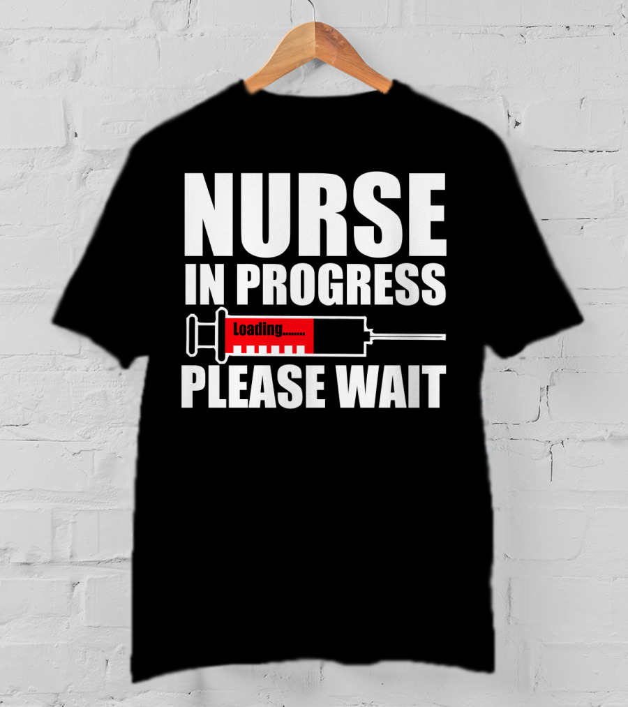 Nurse In Progress Loading Please Wait T-Shirt