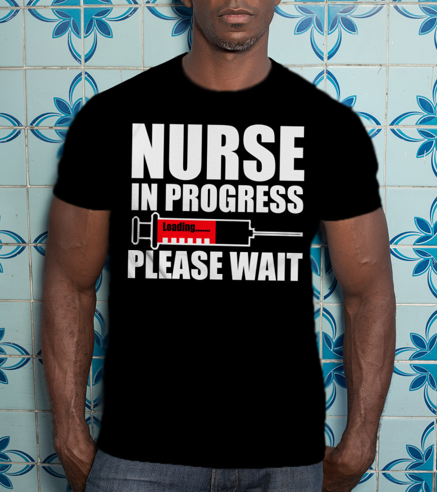 Nurse In Progress Loading Please Wait T-Shirt
