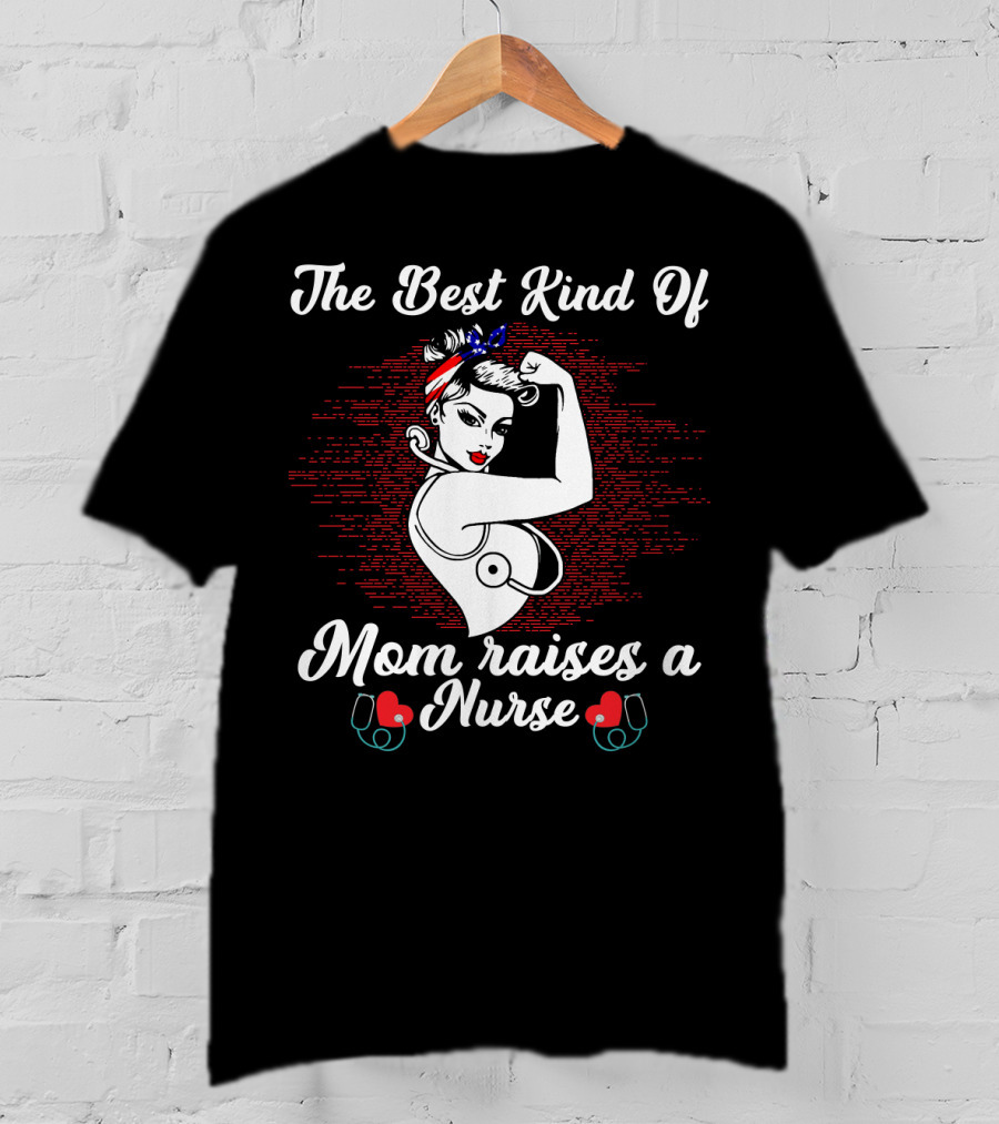 The Best Kind Of Mom Raises A Nurse Rosie The Riveter Style Retro T-Shirt