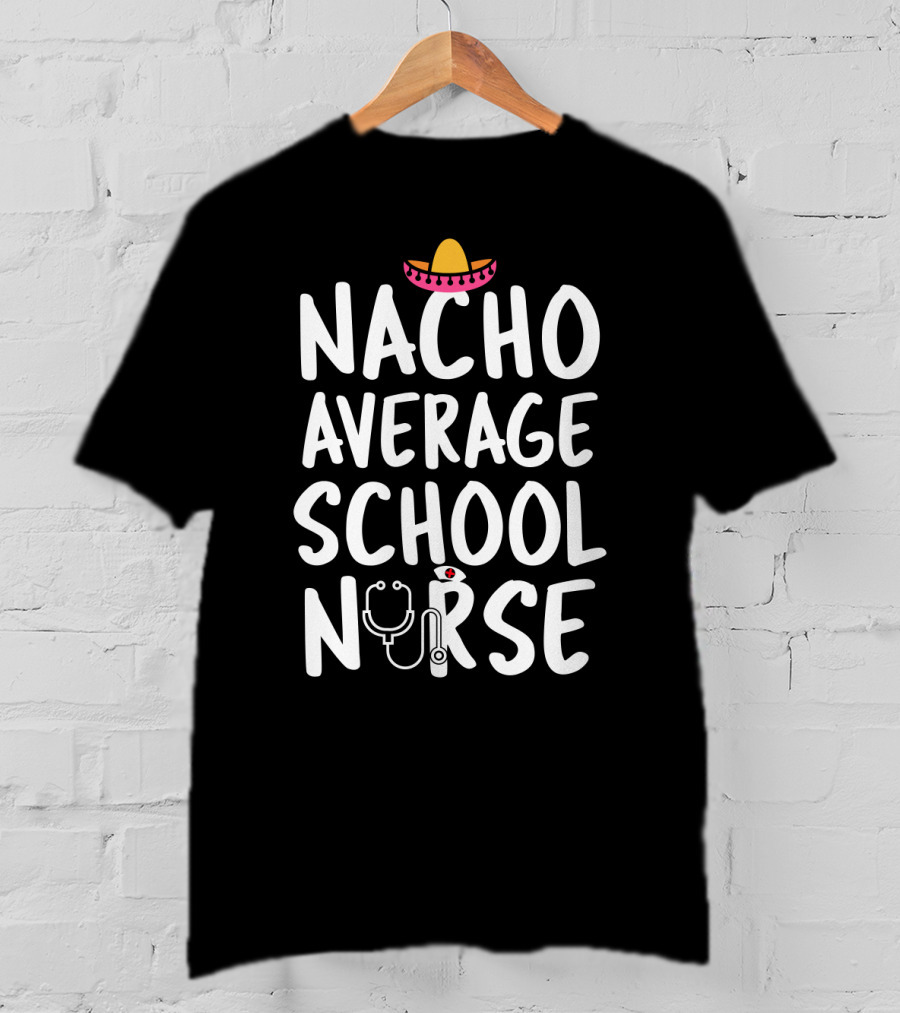 Nacho Average School Nurse Sombrero Stethoscope T-Shirt