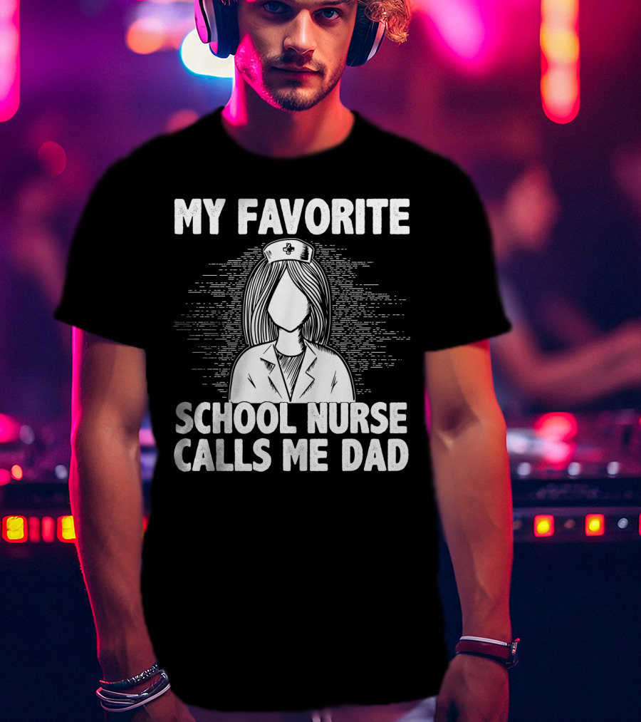 My Favorite School Nurse Daughter Calls Me Dad T-Shirt