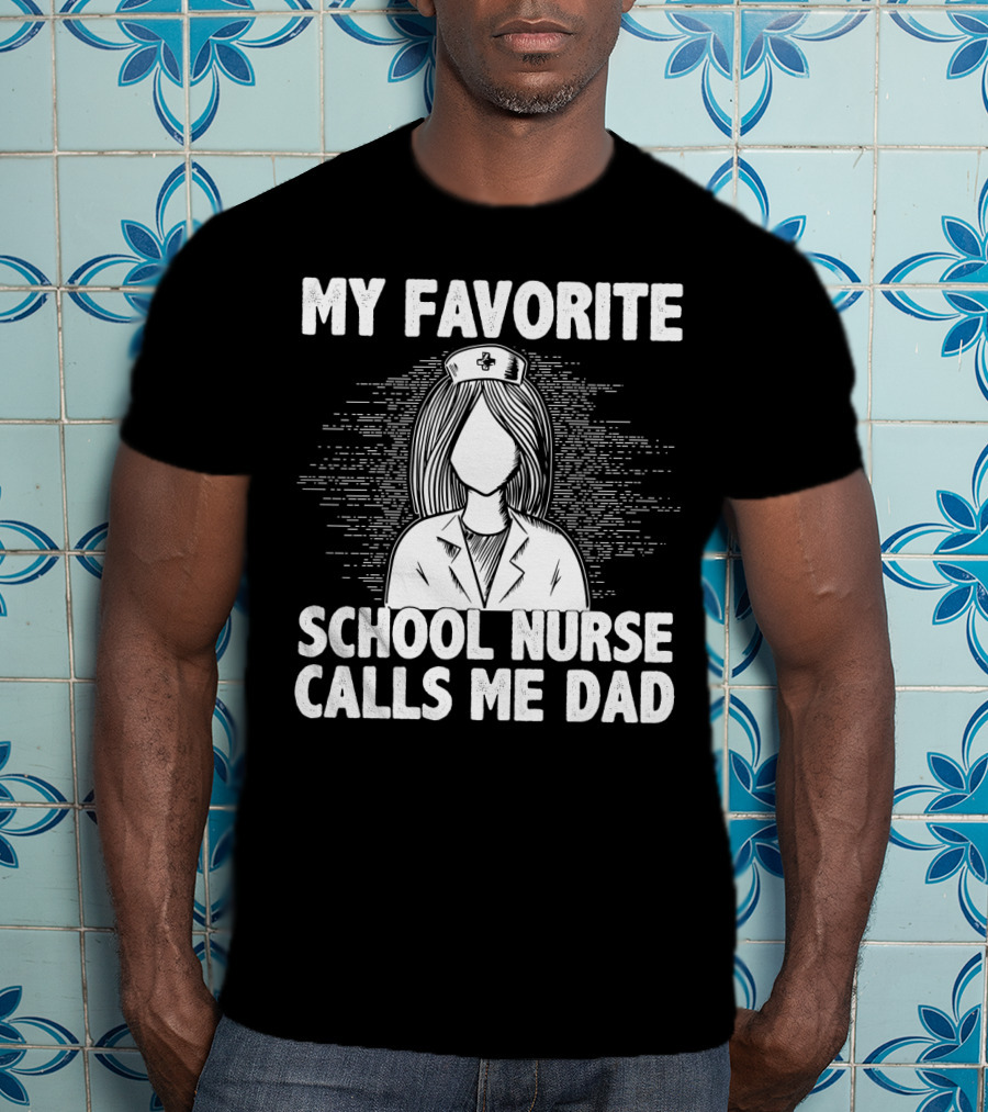 My Favorite School Nurse Daughter Calls Me Dad T-Shirt
