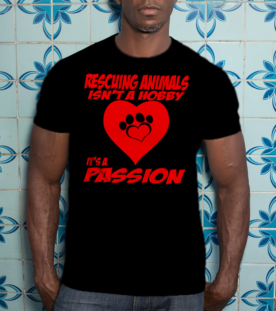 Rescuing Animals Isn't A Hobby It's A Passion Heart Paw Prints T-Shirt
