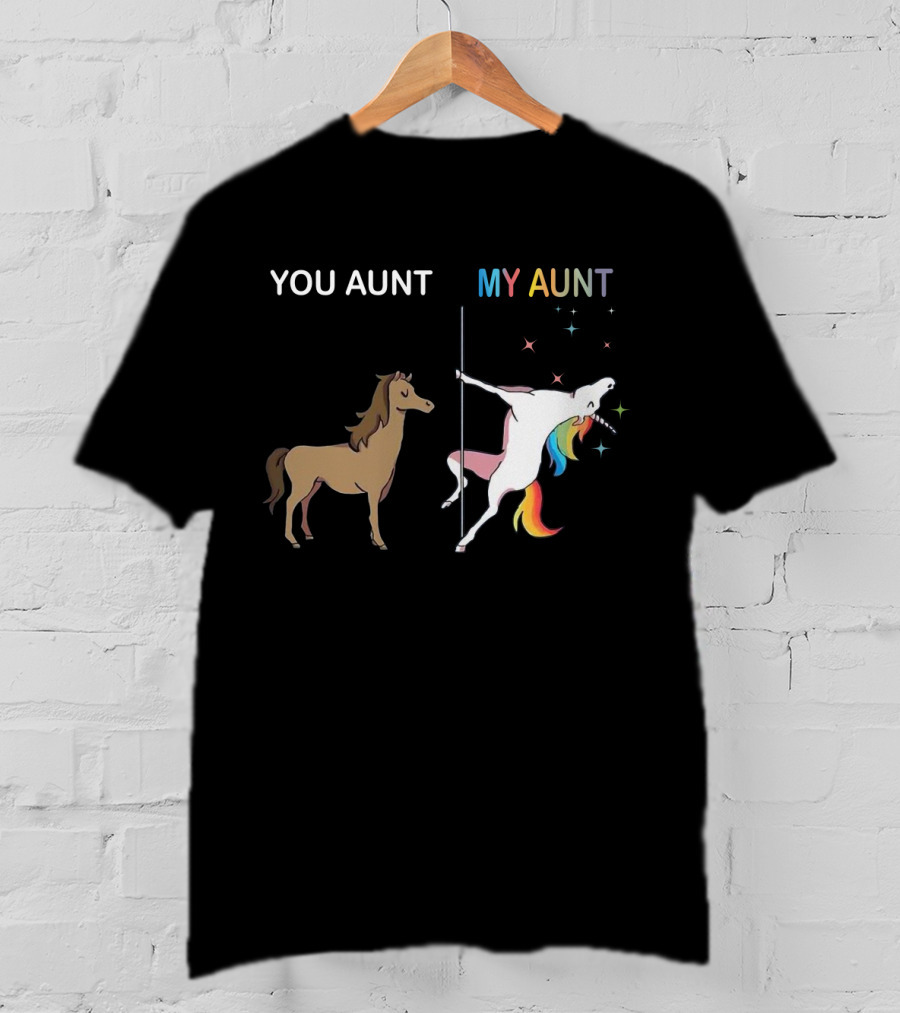 YOU AUNT MY AUNT Unicorn Rainbow Pole Dance T-Shirt