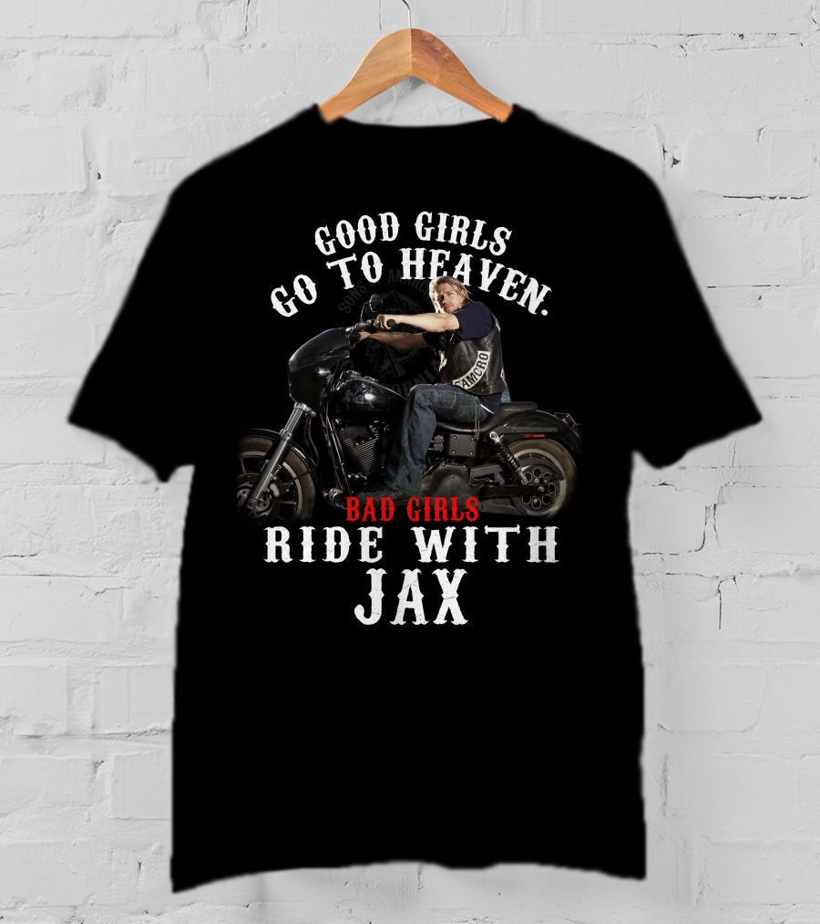 Good Girls Go To Heaven Bad Girls Ride With Jax Sons Of Anarchy T-Shirt