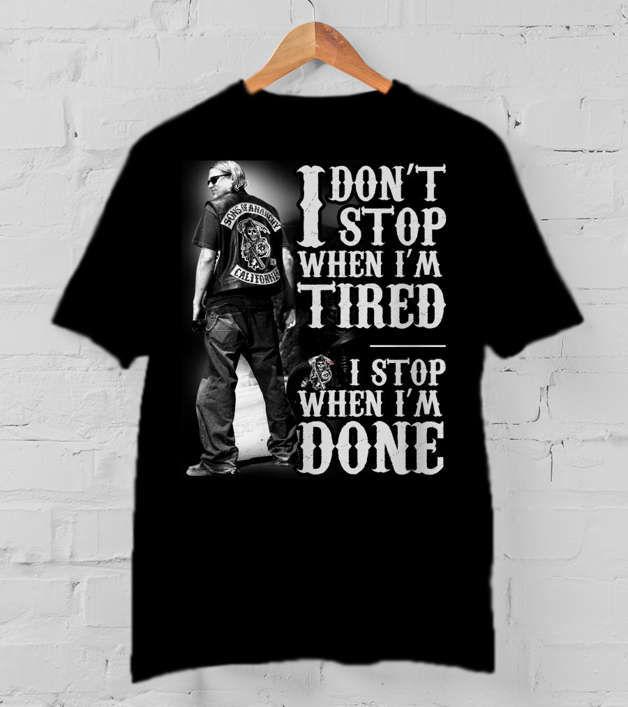 I Don't Stop When I'm Tired Sons Of Anarchy California When I'm Done T-Shirt