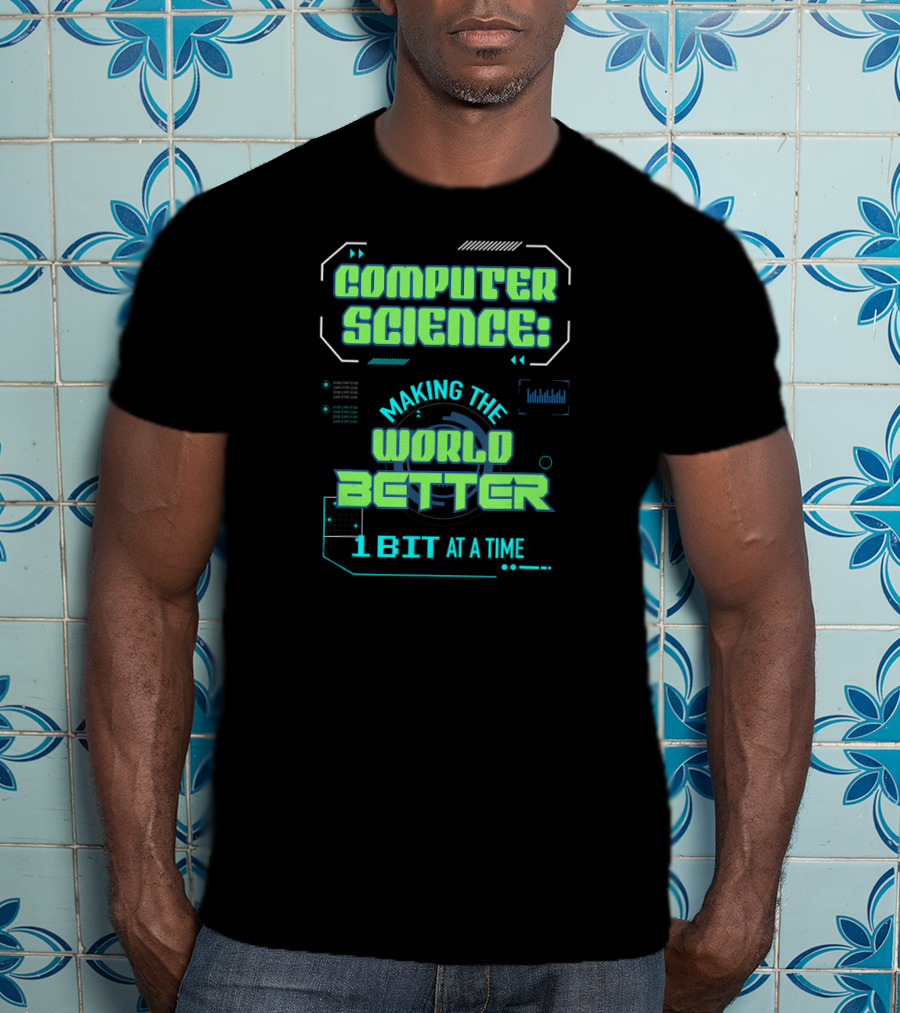 Computer Science: Making The World Better 1 Bit At A Time T-Shirt