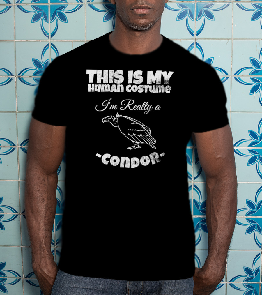This Is My Human Costume I'm Really A Condor T-Shirt