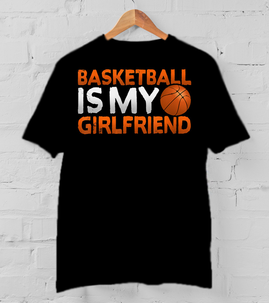 Basketball Is My Girlfriend Basketball Symbol Sport T-Shirt