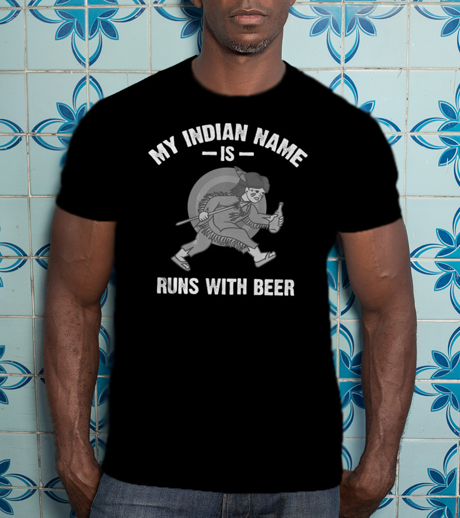My Indian Name Is Runs With Beer T-Shirt