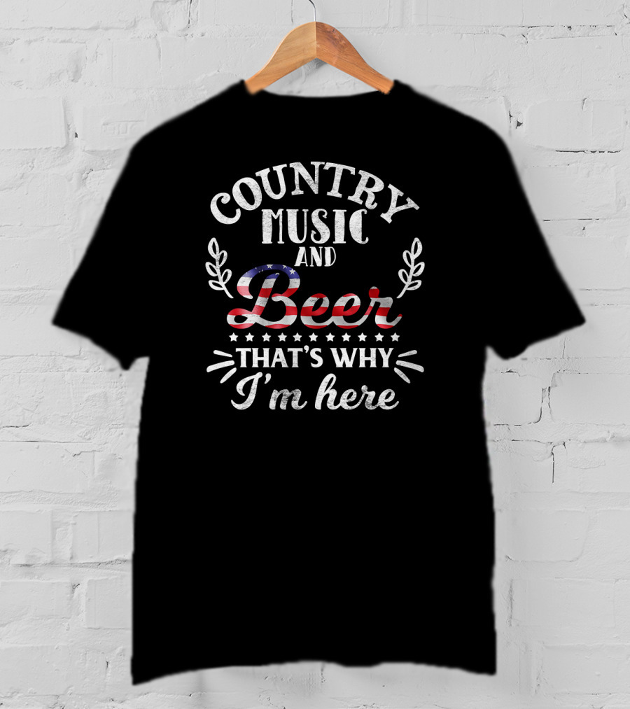 Country Music And Beer That's Why I'm Here American Flag T-Shirt