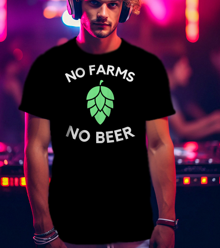 No Farms No Beer Craft Beer Hop Farmer T-Shirt