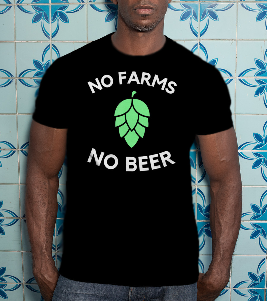 No Farms No Beer Craft Beer Hop Farmer T-Shirt