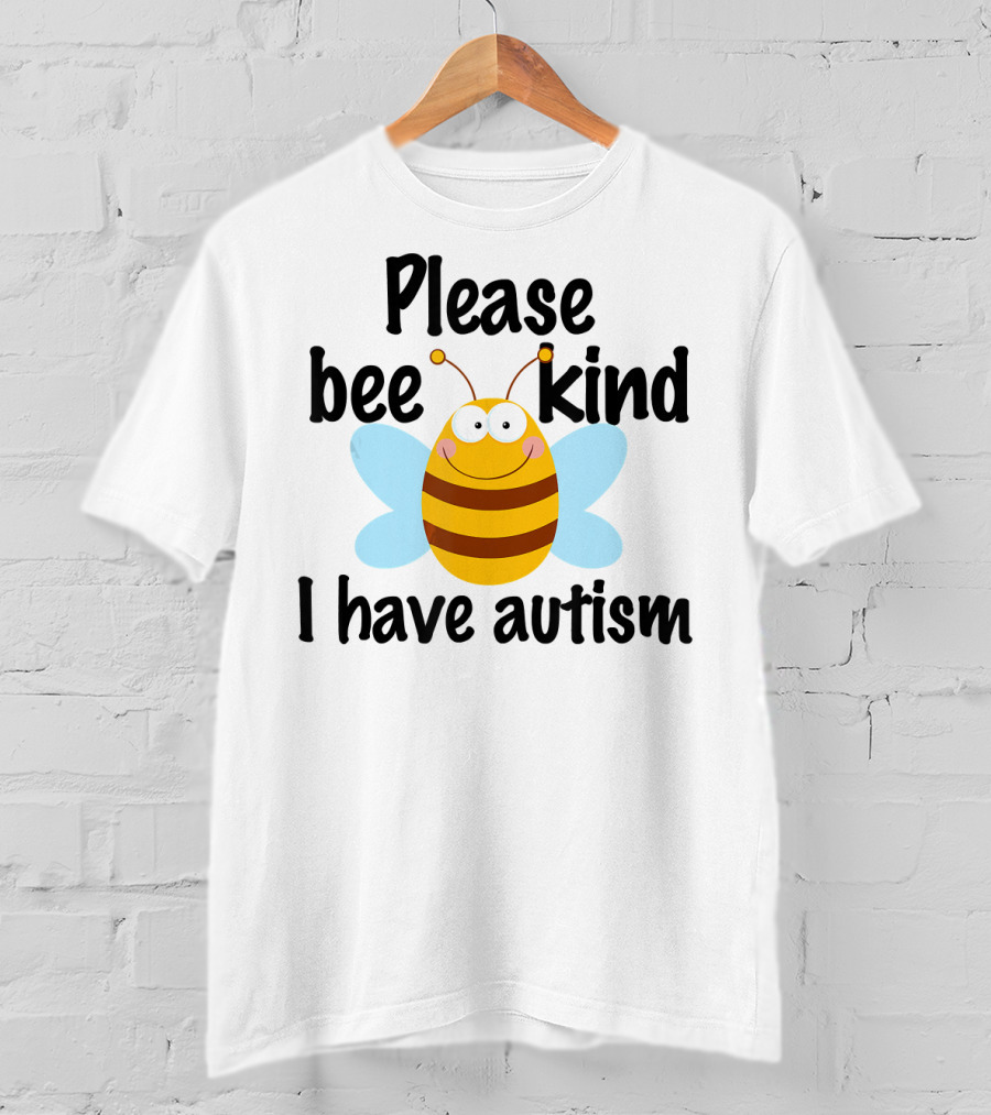 Please Bee Kind I Have Autism Cute Pun T-Shirt