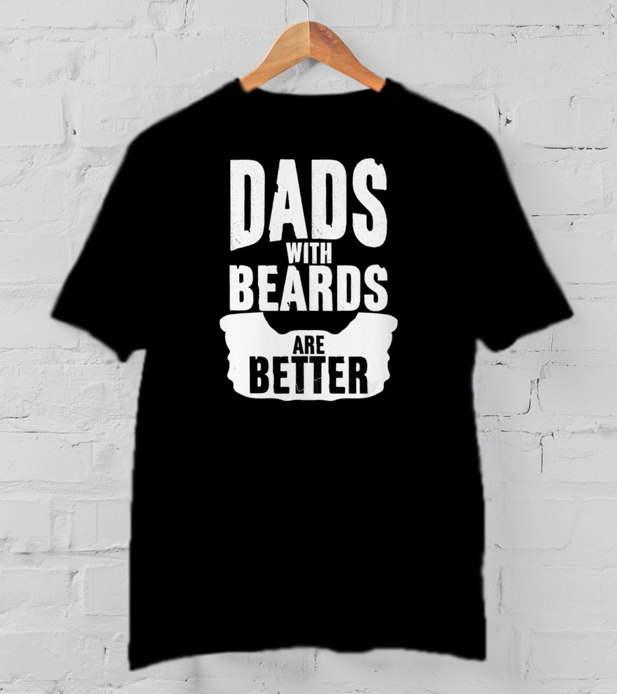 Dads With Beards Are Better Beard T-Shirt