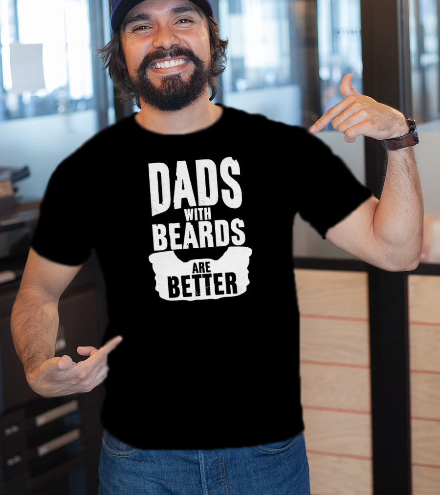 Dads With Beards Are Better Beard T-Shirt