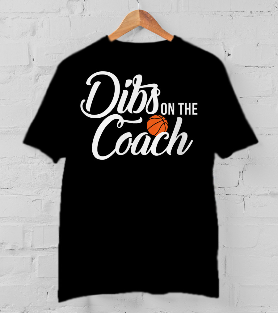 Dibs On The Coach Basketball T-Shirt