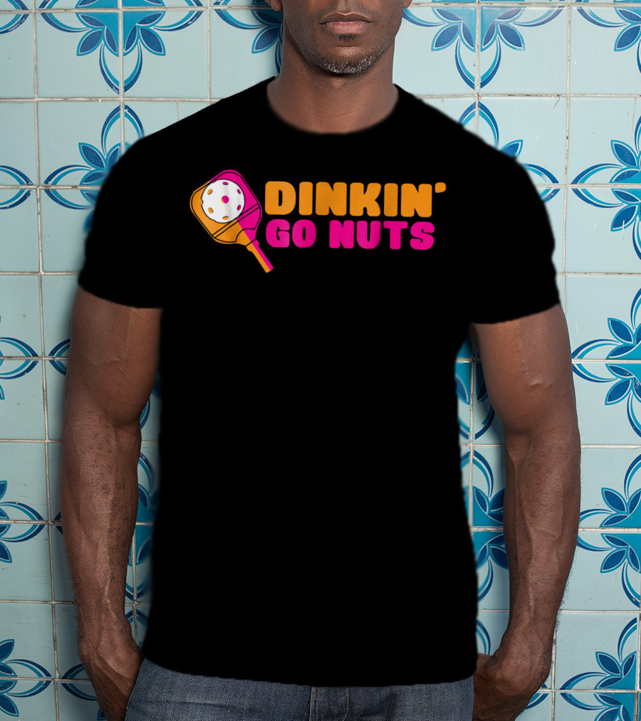 Dinkin' Go Nuts Pickleball Paddle Fun T-Shirt