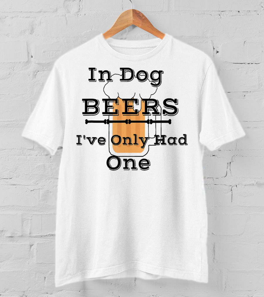 Diva Duds In Dog Beers I've Only Had One T-Shirt