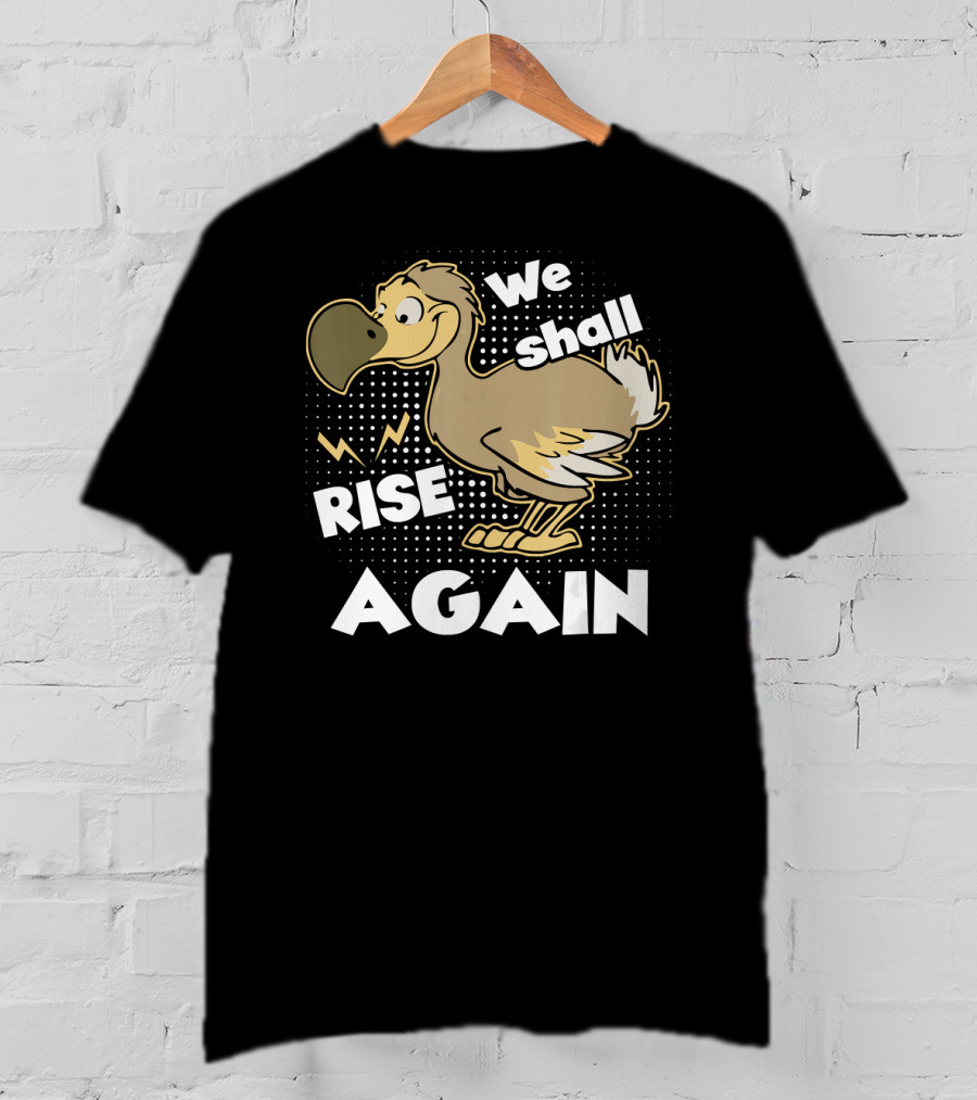 We Shall Rise Again Dodo Bird T-Shirt