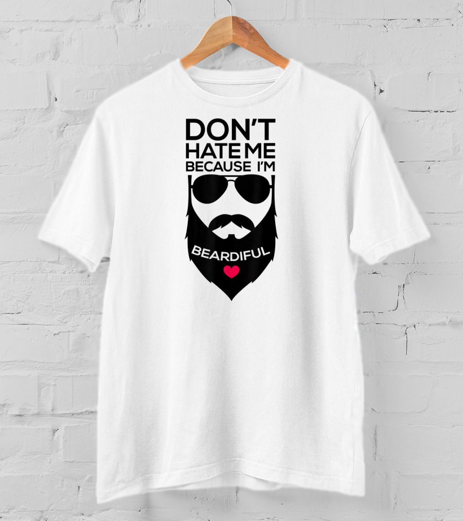 Don't Hate ME Because I'm Beardiful Funny Beard Heart T-Shirt