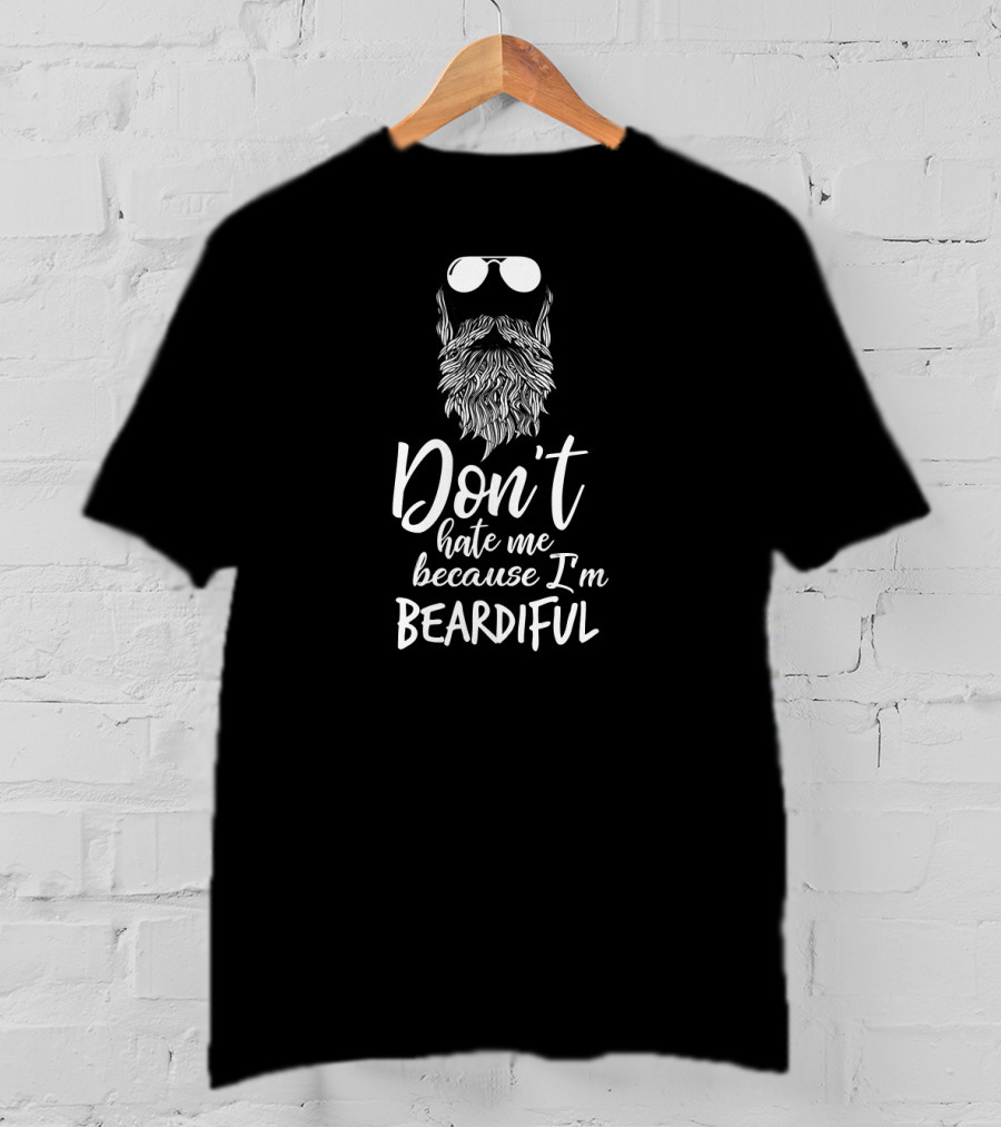 Don't Hate Me Because I'm Beardiful Sunglasses Beard T-Shirt