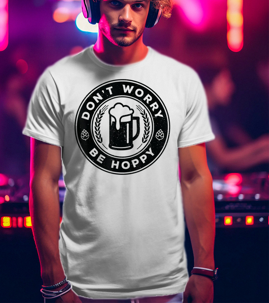 Don't Worry Be Hoppy Beer Mug Craft Beer T-Shirt