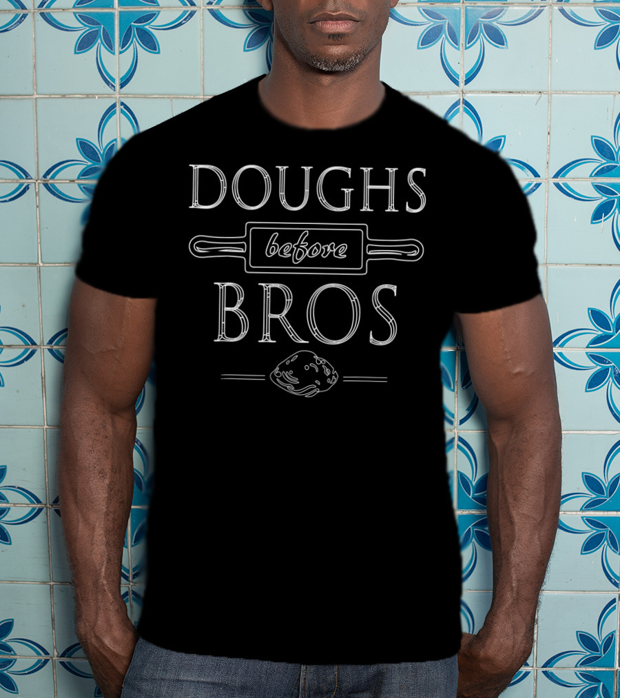 Doughs Before Bros Funny Baking Rolling Pin And Doughball T-Shirt