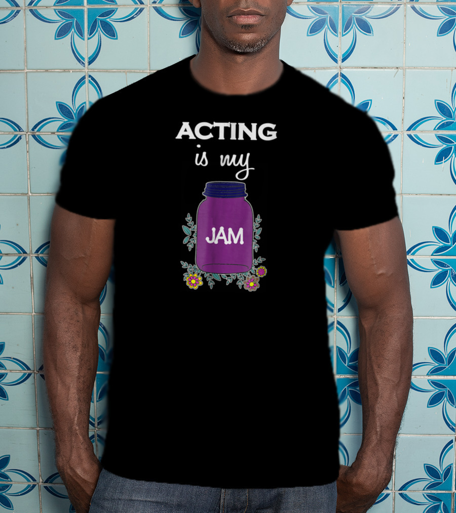 ACTING Is My JAM Purple Jar With Flowers T-Shirt