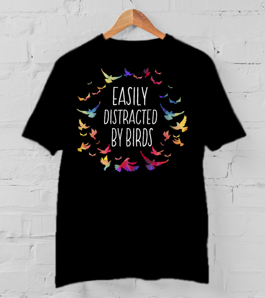 Easily Distracted By Birds Colorful Bird Lover T-Shirt