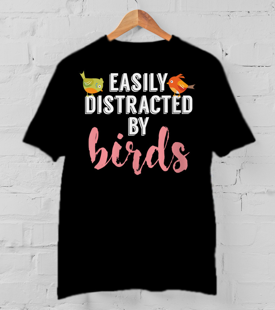 Easily Distracted By Birds Birding Bird T-Shirt