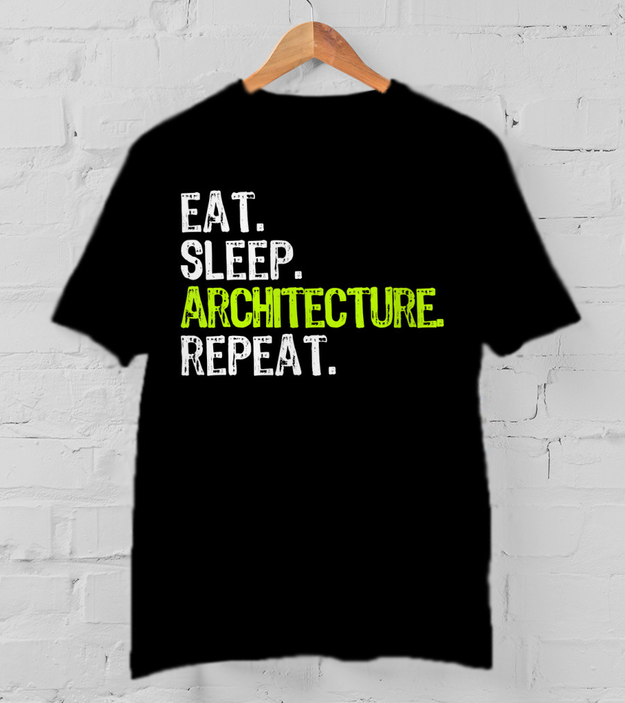 Eat Sleep Architecture Repeat Architect T-Shirt