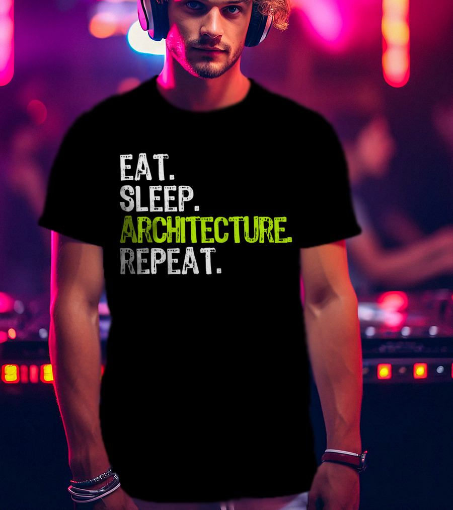 Eat Sleep Architecture Repeat Architect T-Shirt