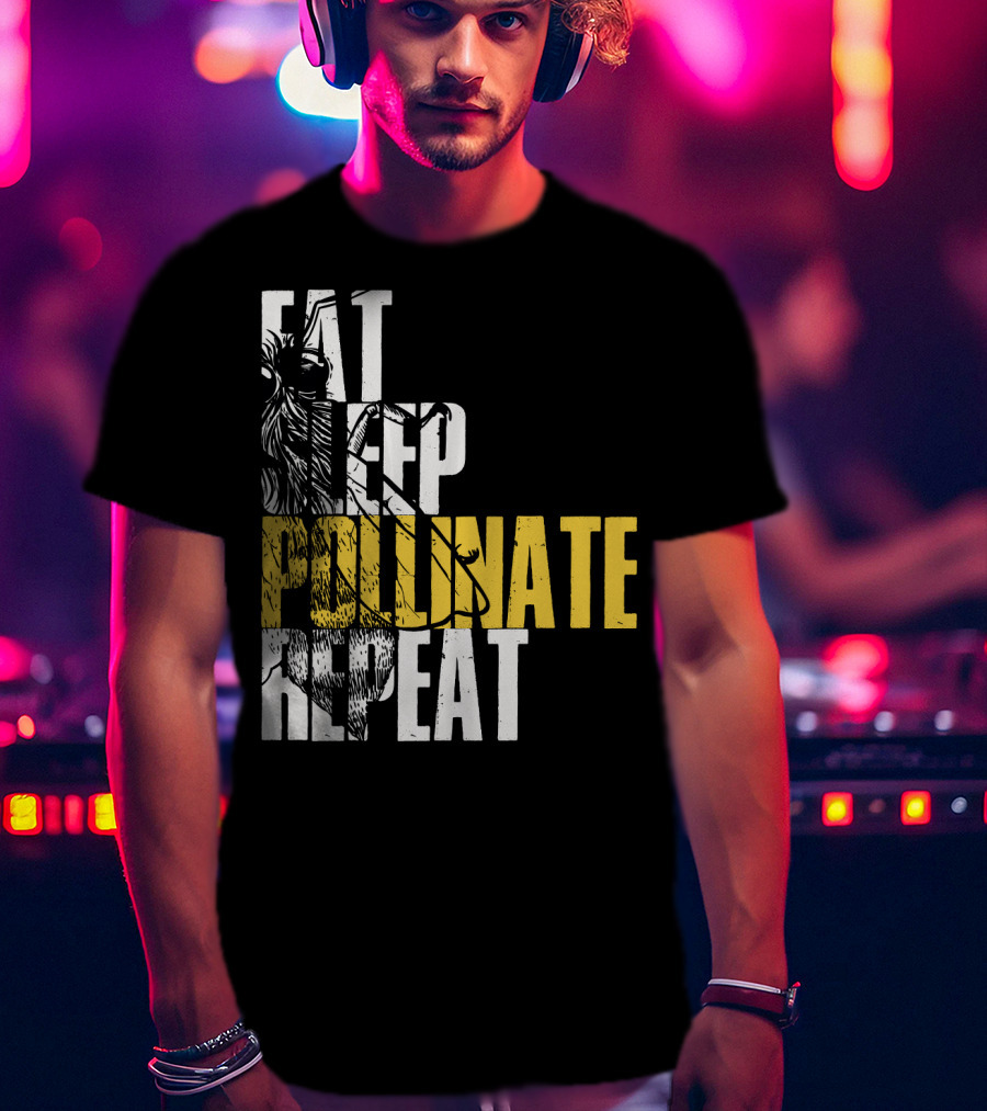 Eat Sleep Pollinate Repeat Save The Bees T-Shirt
