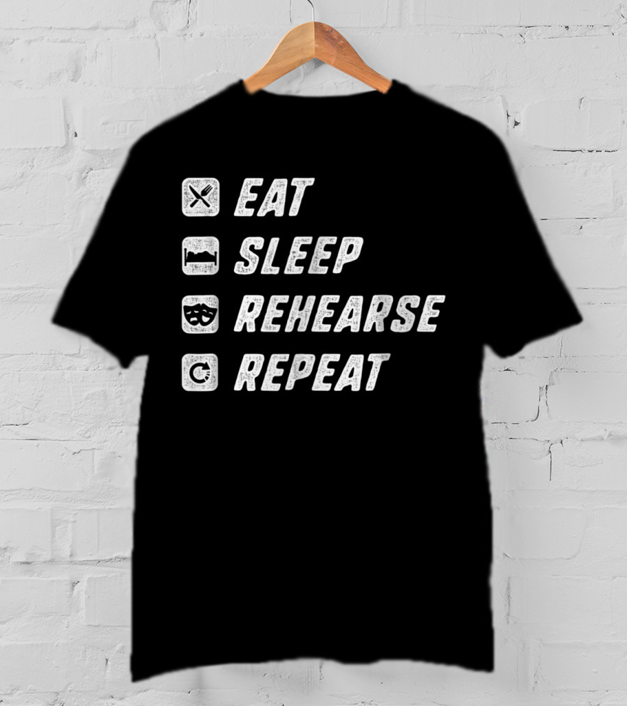 Eat Sleep Rehearse Repeat Acting Drama T-Shirt