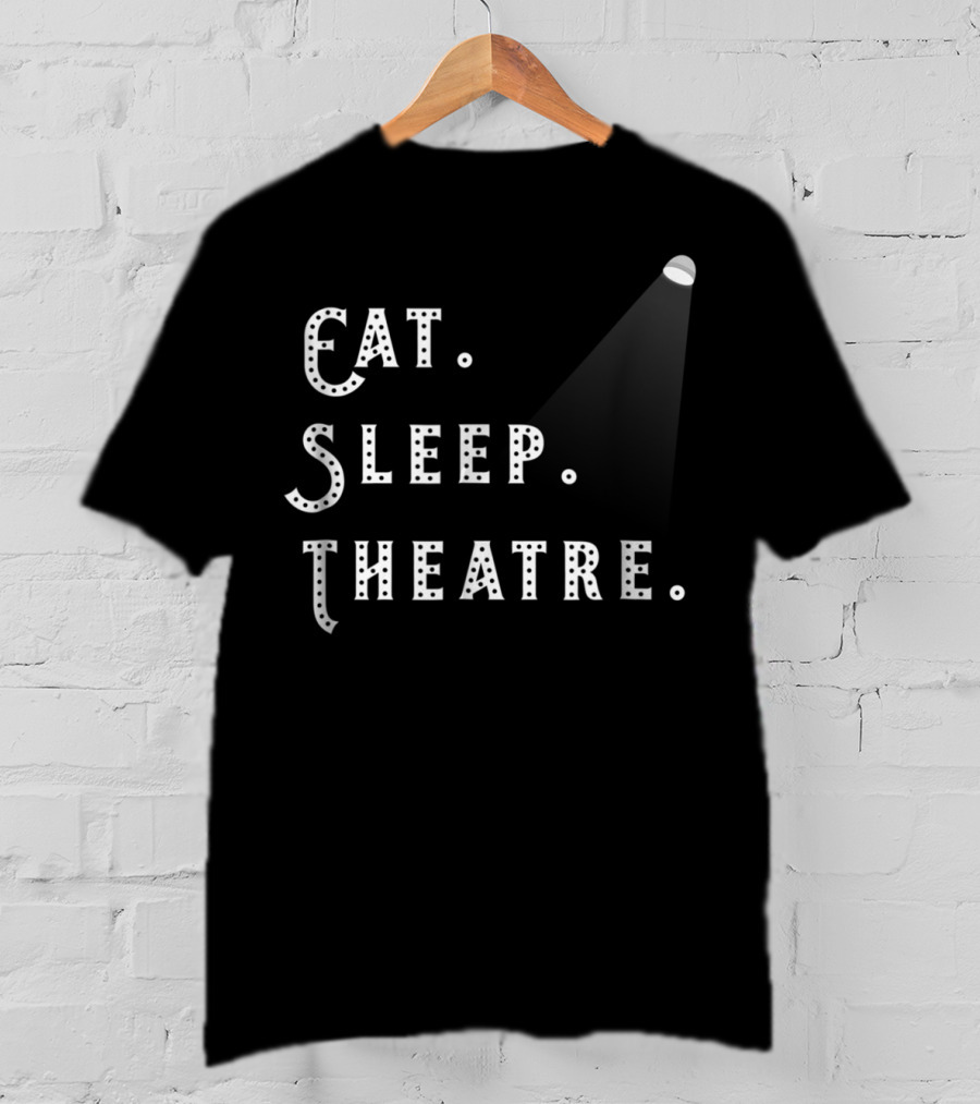 Eat Sleep Theatre Drama Play Theatre Spotlight T-Shirt
