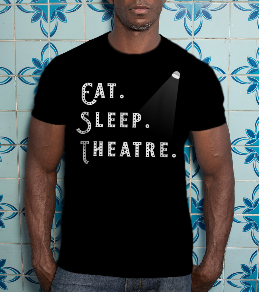 Eat Sleep Theatre Drama Play Theatre Spotlight T-Shirt