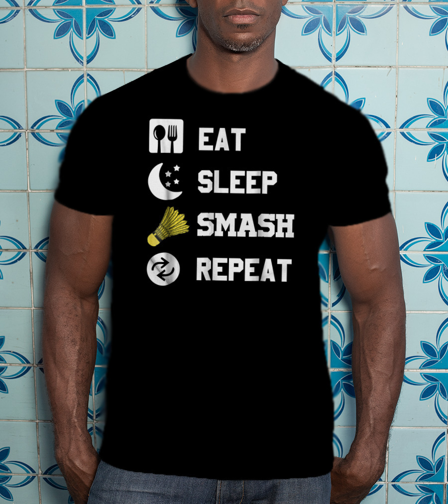 Eat Sleep Smash Repeat Funny Shuttlecock T-Shirt